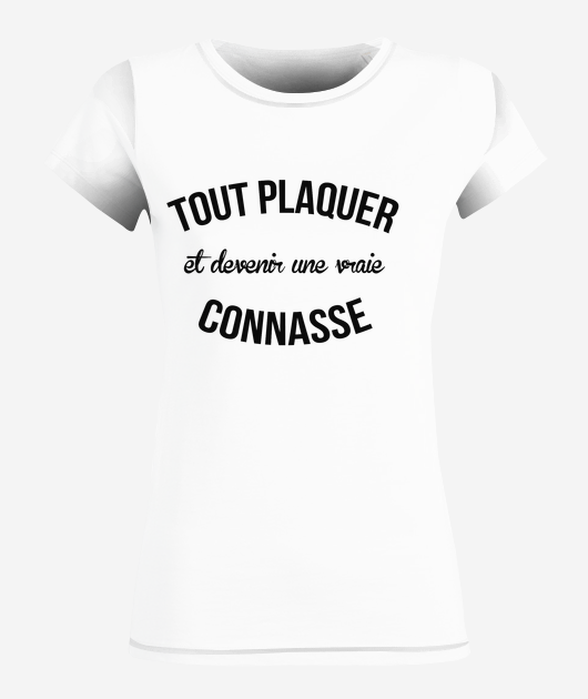 tout plaquer et devenir une vraie connasse
