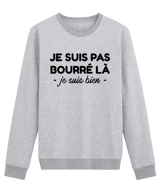 JE SUIS PAS BOURRÉ JE SUIS BIEN LÀ