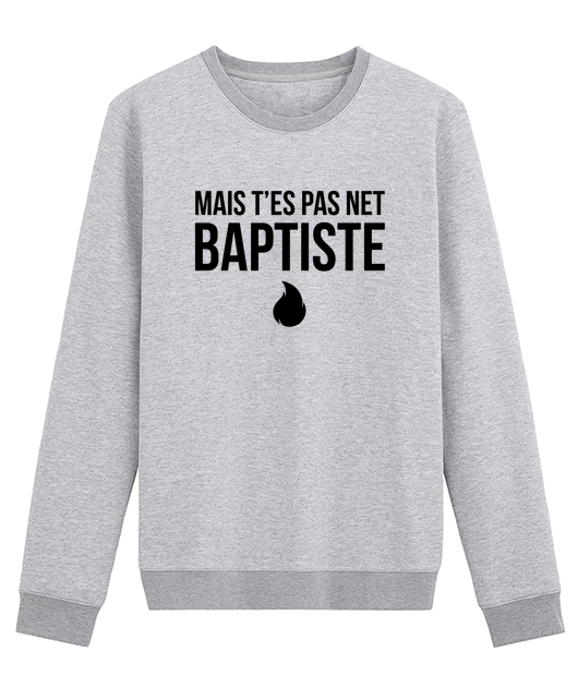 MAIS T'ES PAS NET BAPTISTE !