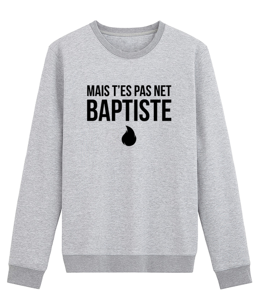 MAIS T'ES PAS NET BAPTISTE !