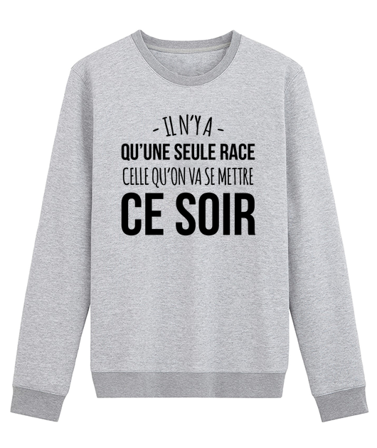 IL N'Y A QU'UNE SEULE RACE, CELLE QU'ON VA SE METTRE CE SOIR