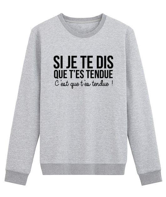 Si je te dis que t'es tendue c'est que t'es tendue