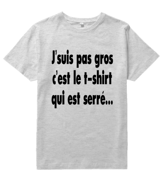 J'SUIS PAS GROS C'EST LE T-SHIRT QUI EST SERRÉ