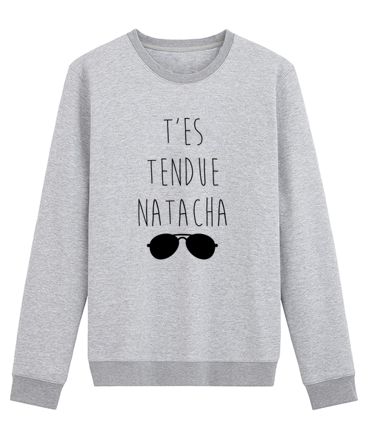 T'ES TENDUE NATACHA