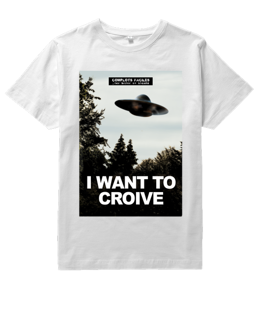 T shirt "I Want to Croive" avec logo Complots Faciles