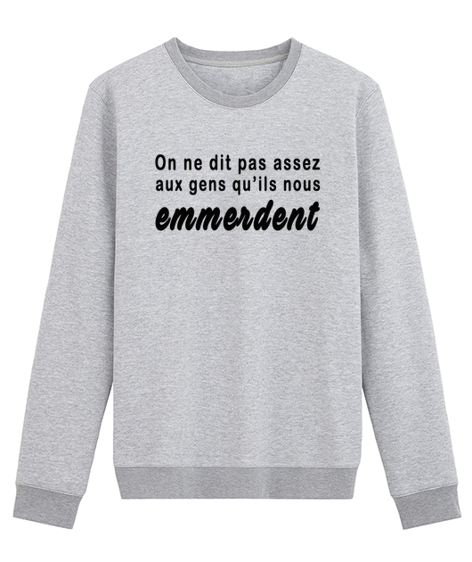 ON NE DIT PAS ASSEZ AUX GENS QU'ILS NOUS EMMERDENT