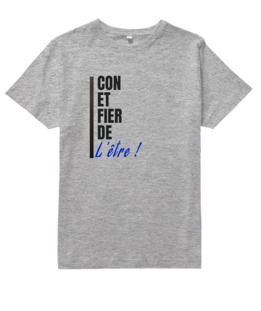 CON ET FIER DE L'ETRE